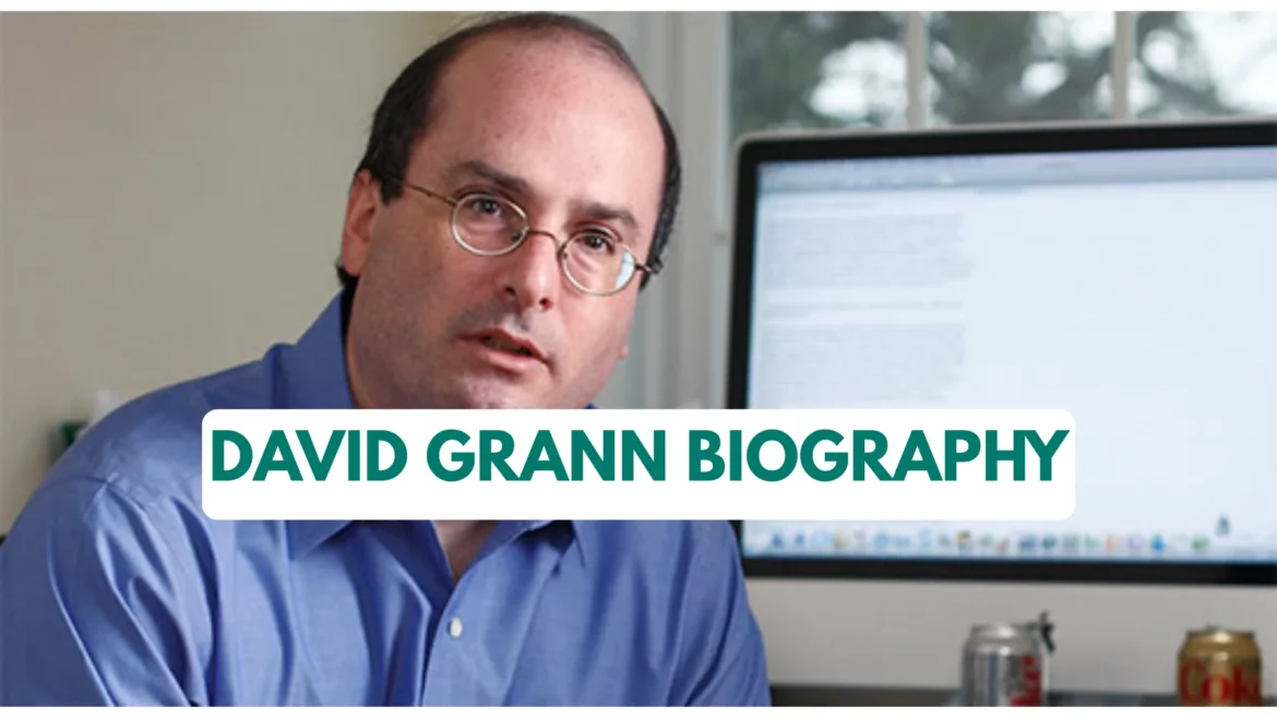 David Grann Biography: Ethnicity, Career, Books, Net Worth, Age, Family