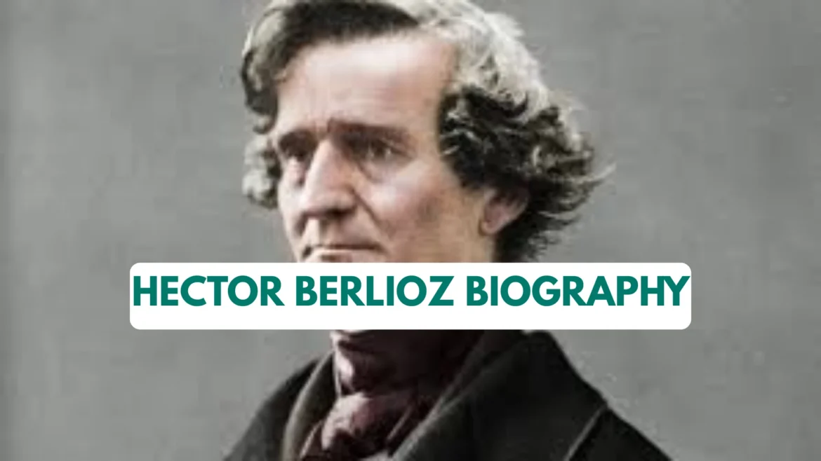 Hector Berlioz Biography: Career, Net Worth, Wife, Age, Death, Wiki