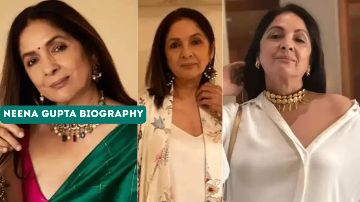 Neena Gupta Biography: Age, Family, Movies, Awards, Husband